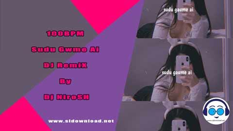 100BPM Sudu Gwme Ai DJ RemiX By Dj NiroSH 2023 sinhala remix DJ song free download