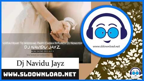 10Min Heart To Wedding Party Choka N Punch Dj Nonstop Dj Navidu NSD 2023 sinhala remix DJ song free download