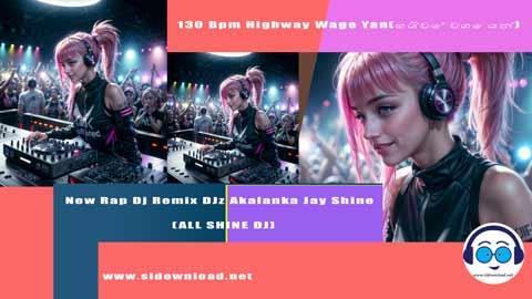 130 Bpm Highway Wage Yan New Rap Dj Remix DJz Akalanka Jay Shine ALL SHINE DJ 2023 sinhala remix free download