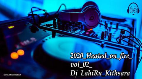 2020 Heated on fire vol 02 Dj LahiRu Kithsara sinhala remix DJ free download