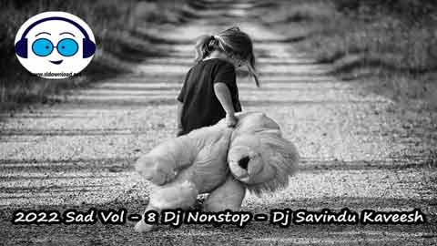 2022 Sad Vol 8 Dj Nonstop Dj Savindu Kaveesh sinhala remix DJ song free download