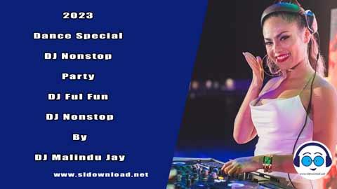 2023 Dance Special DJ Nonstop Party DJ Ful Fun DJ Nonstop By DJ Malindu Jay sinhala remix DJ song free download