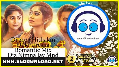 2023 Hithakin Dilki Uresha Romantic Mix Djz Nimna Jay Mnd sinhala remix DJ song free download