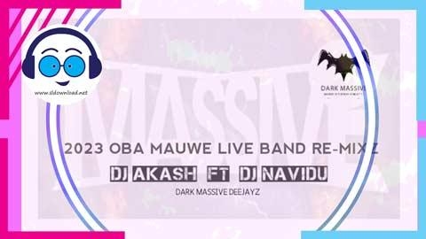 2023 Oba Mauwe Live Band ReMixz Djz AkaSh Jay Ft Dj Navidu sinhala remix DJ song free download