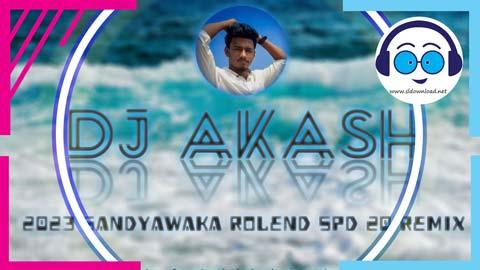 2023 Sandyawaka Rolend Spd 20 Remix Djz AkaSh Jay sinhala remix DJ song free download