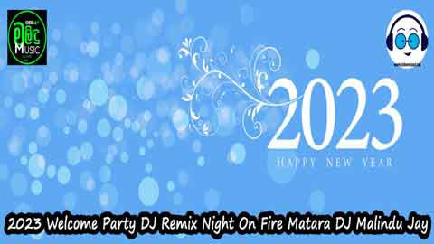 2023 Welcome Party DJ Remix Night On Fire Matara DJ Malindu Jay sinhala remix DJ song free download