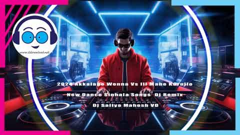 2024 Akkalage Wenna Vs Ill Mahe Kurullo New Dance Sinhala Songs Dj Remix Dj Saliya Mahesh VD sinhala remix DJ song free download