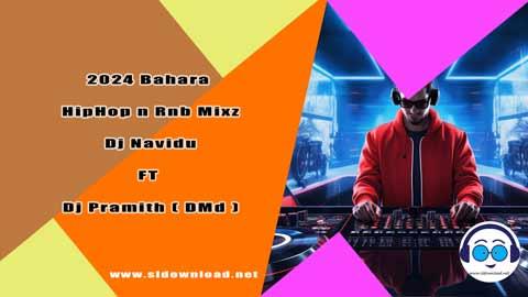 2024 Bahara HipHop n Rnb Mixz Dj Navidu FT Dj Pramith DMd 2 sinhala remix free download