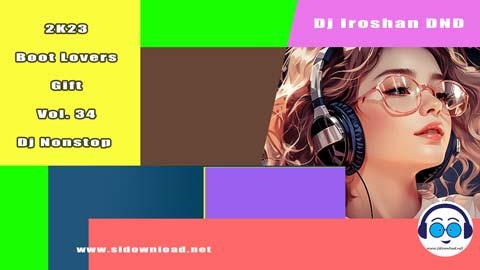 2K23 Boot Lovers Gift Vol 34 Dj Nonstop Dj Iroshan DND sinhala remix DJ song free download