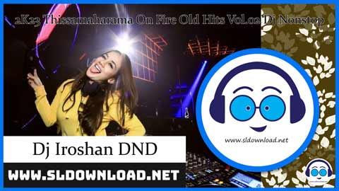 2K23 Thissamaharama On Fire Old Hits Vol 02 Dj Nonstop Dj Iroshan DND sinhala remix DJ song free download