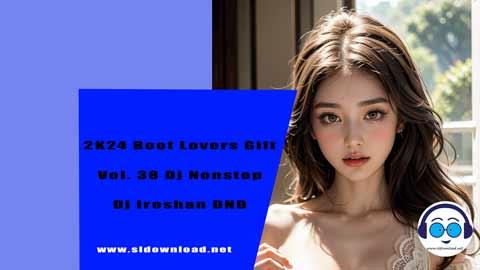 2K24 Boot Lovers Gift Vol 38 Dj Nonstop Dj Iroshan DND sinhala remix DJ song free download