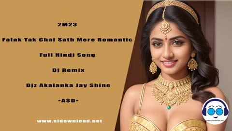 2M23 Falak Tak Chal Sath Mere Romantic Full Hindi Song Dj Remix Djz Akalanka Jay Shine AsD sinhala remix DJ song free download