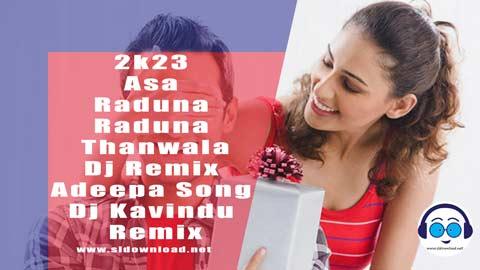 2k23 Asa Raduna Raduna Thanwala Dj Remix Adeepa Song Dj Kavindu Remix sinhala remix DJ song free download