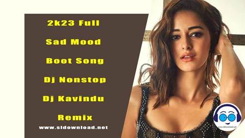 2k23 Full Sad Mood Boot Song Dj Nonstop Dj Kavindu Remix sinhala remix DJ song free download