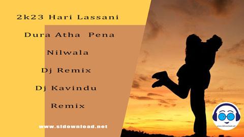 2k23 Hari Lassani Dura Atha Pena Nilwala Dj Remix Dj Kavindu Remix sinhala remix DJ song free download