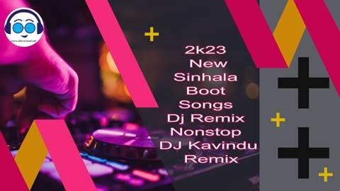 2k23 New Sinhala Boot Songs Dj Remix Nonstop DJ Kavindu Remix sinhala remix DJ song free download