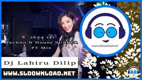 2k24 1st Techno N House SUPPER FT Mix Dj Lahiru Dilip sinhala remix free download
