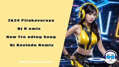 2k24 Pitakavaraya Dj Remix New Trending Song Dj Kavindu Remix sinhala remix DJ song free download