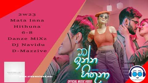2w23 Mata Inna Hithuna 6 8 Danze MiXz Dj Navidu D Mazzive sinhala remix DJ song free download