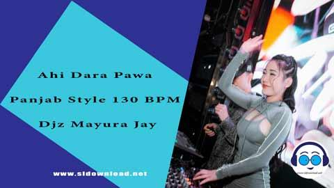 Ahi Dara Pawa Panjab Style 130 BPM Djz Mayura Jay 2023 sinhala remix DJ song free download