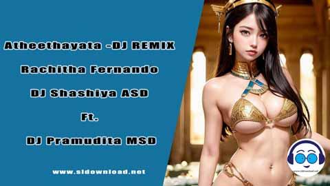 Atheethayata DJ REMIX Rachitha Fernando DJ Shashiya ASD Ft DJ Pramudita MSD 2023 sinhala remix DJ song free download