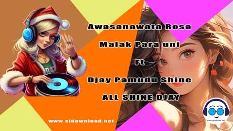 Awasanawata Rosa Malak Para uni Ft Djay Pamudu Shine ALL SHINE DJAY 2023 sinhala remix DJ song free download