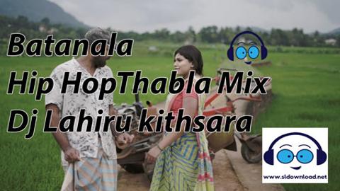 Batanala Hip Hop Thabla Mix Dj Lahiru kithsara 2020 sinhala remix DJ free download