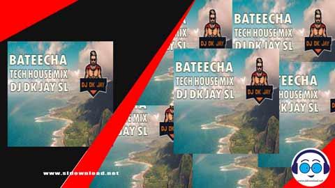 Bateecha Tech House Mix DJ Dk JaY 2023 sinhala remix DJ song free download