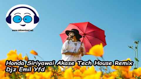 Honda Siriyawai Akase Tech House Remix Djz Emil Yfd 2021 sinhala remix DJ song free download