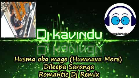 Husma oba mage Humnava Mere Dileepa Saranga Romantic Dj Remix 2022 sinhala remix DJ song free download