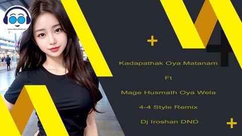 Kadapathak Oya Matanam Ft Mage Husmath Oya Wela 4 4 Style Remix Dj Iroshan DND 2023 sinhala remix DJ song free download