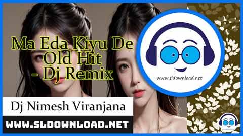 Ma Eda Kiyu De Old Hit Dj Remix Dj Nimesh Viranjana 2024 sinhala remix DJ song free download