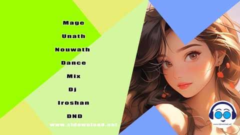 Mage Unath Nouwath Dance Mix Dj Iroshan DND 2024 sinhala remix DJ song free download