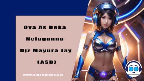 Oya As Deka Nelaganna Djz Mayura Jay ASD 2023 sinhala remix free download