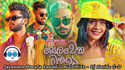 SeLawena ManaSa Kawadi DanZe MiXz Dj Navidu G D 2022 sinhala remix DJ song free download