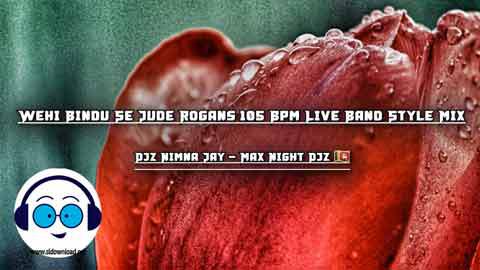 Wehi Bindu Se Jude Rogans 105 Bpm Live Band Style Mix Djz Nimna Jay Mnd 2022 sinhala remix DJ song free download