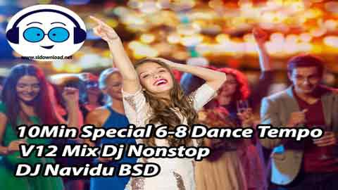 10Min Special 6 8 Dance Tempo V12 Mix Dj Nonstop DJ Navidu BSD 2021 sinhala remix free download