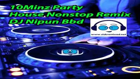 10Minz Party House Nonstop Remix DJ Nipun Bbd 2020 sinhala remix free download