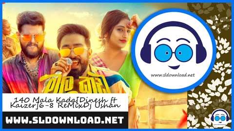 140 Mala Kada Dinesh ft Kaizer 6 8 ReMix Dj Ushan 2023 sinhala remix DJ song free download