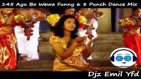 145 Ayu Bo Wewa Funny 6 8 Punch Dance Mix Djz Emil Yfd 2022 sinhala remix free download