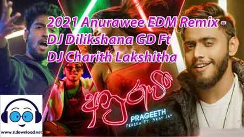 2021 Anurawee EDM Remix - DJ Dilikshana GD Ft DJ Charith Lakshitha sinhala remix free download