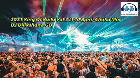 2021 King Of Baila Vol-3 (140-Bpm) Choka Mix-DJ Dilikshana-GD new sinhala dj nonstop mp3 sinhala remix free download