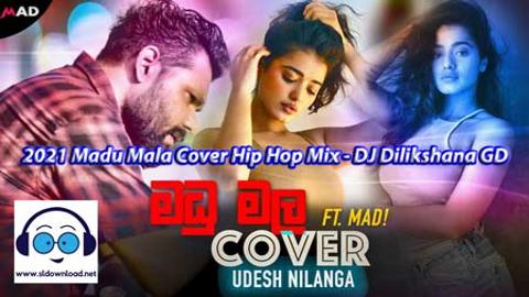 2021 Madu Mala Cover Hip Hop Mix 2021 DJ Dilikshana GD sinhala remix free download