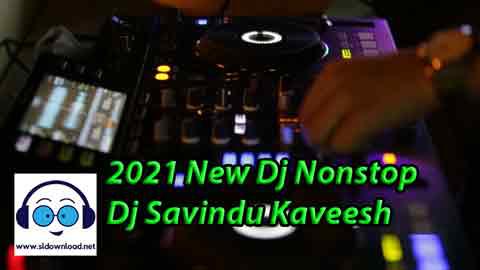 2021 New Dj Nonstop - Dj Savindu Kaveesh sinhala remix DJ song free download