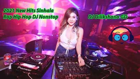 2021 New Hits Sinhala Rap Hip Hop DJ Nonstop-DJ Dilikshana GD sinhala remix DJ song free download
