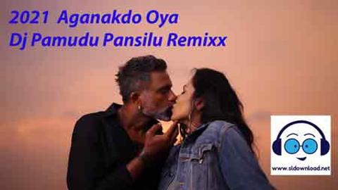 2021 New Relesed Song Aganakdo Oya Dj Pamudu Pansilu Remixx sinhala remix DJ song free download