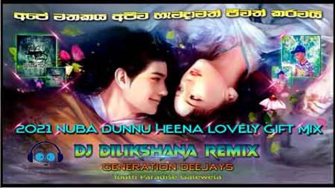 2021 Nuba Dunnu Heena Lovely Gift Mix by DJ Dilikshana GD sinhala remix DJ song free download