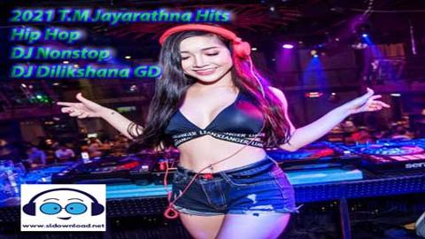 2021 T.M Jayarathna Hits Hip Hop DJ Nonstop DJ Dilikshana GD sinhala remix free download