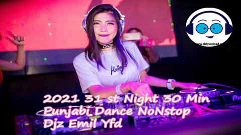 2021 31 st Night 30 Min Punjabi Dance NoNstop Djz Emil Yfd sinhala remix free download