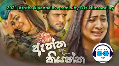 2021 Aththa kiyanna live remix by DJz Nimsara jay sinhala remix DJ song free download